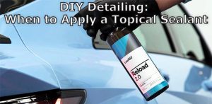 DIY Detailing When to Apply a Topical Sealant