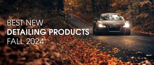 Best New Detailing Products Fall 2024