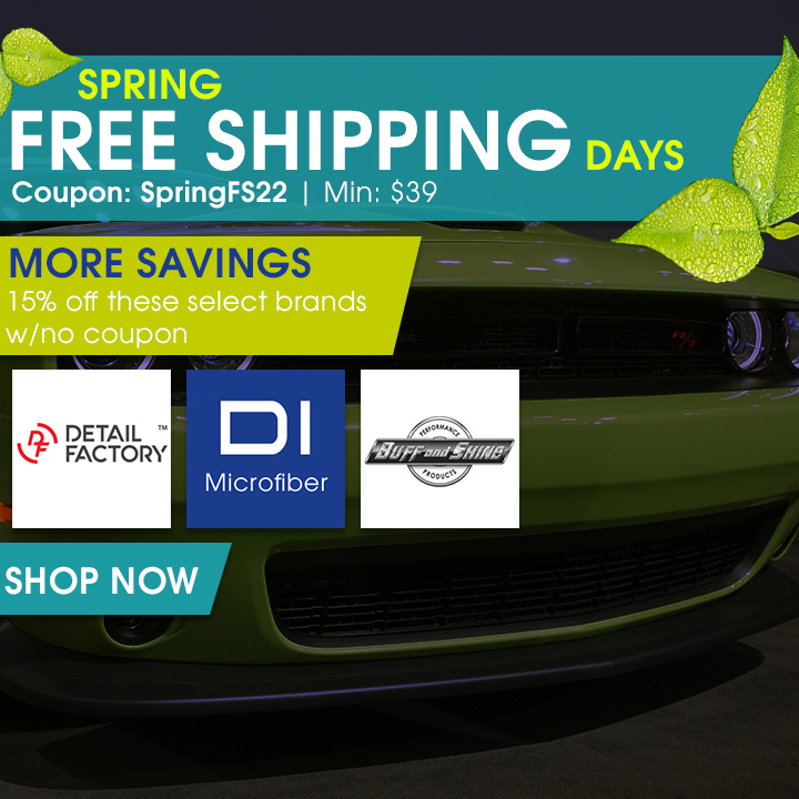 Spring Free Shipping Days Coupon SpringFS22 - Min $39 - More Savings: 15% Off Detail Factory, DI Microfiber, and Buff and Shine - Shop Now