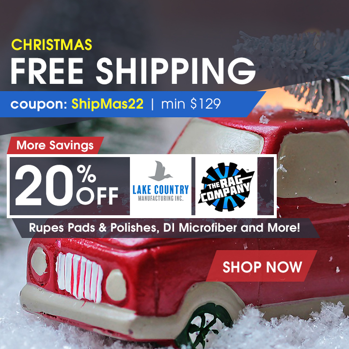Christmas Free Shipping - Coupon ShipMas22 - Min $129 - More Savings: 20% Off Lake Country, The Rag Company, Rupes Pads & Polishes, DI Microfiber, and More - Shop Now
