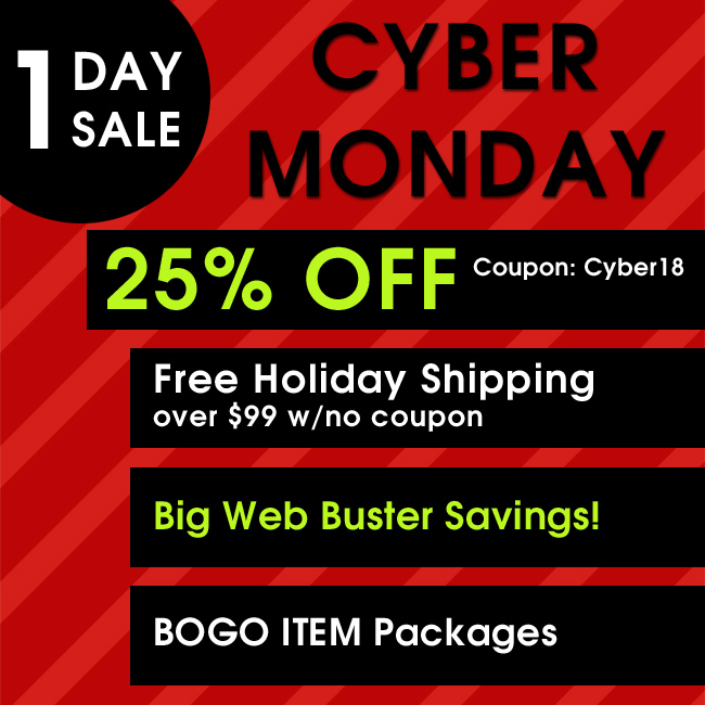 Cyber Monday One Day Sale - 25% Off Coupon Cyber18 - Free Holiday Shipping over $99 with no coupon - Big Web Busters Savings - BOGO Item Packages