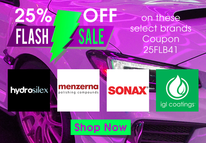 25% Off Flash Sale - On these select brands coupon 25FLB41 - Hydrosilex - Menzerna - Sonax - IGL Coatings - Shop Now