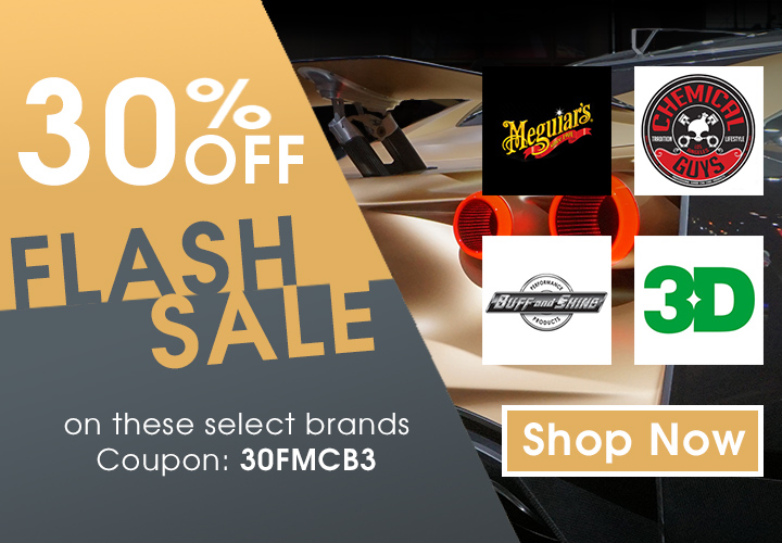 30% Off Flash Sale On These Select Brands - Meguiar's - Chemical Guys - Buff and Shine - 3D - Shop Now