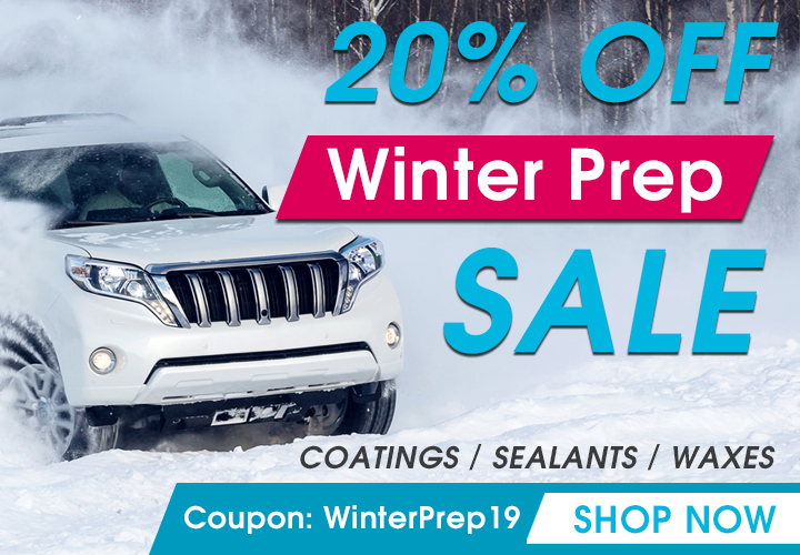 20% Off Winter Prep Sale - Coatings - Sealants- Waxes - Coupon WinterPrep19 - Shop Now