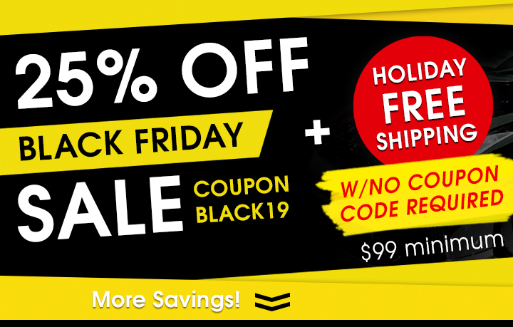25% Off Black Friday Sale Coupon Black19 + Holiday Free Shipping w/No Coupon Code Required $99 Minimum